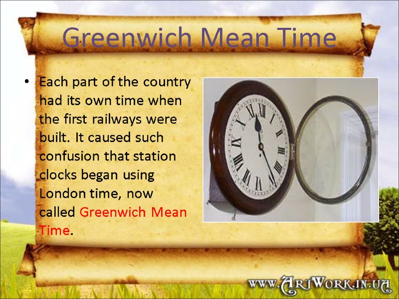 Greenwich Mean Time Each part of the country had its own time when the